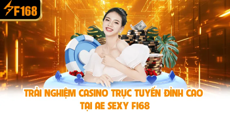 Trải Nghiệm Casino Trực Tuyến Đỉnh Cao Tại AE Sexy F168